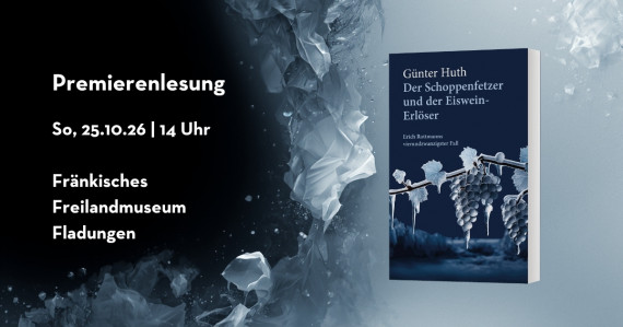 Buchcover von 'Der Schoppenfetzer und der Eiswein-Erlöser' von Günter Huth neben Text zur Premierenlesung am 25.10.26 im Fränkischen Freilandmuseum Fladungen vor eisigem Hintergrund mit gefrorenen Trauben.